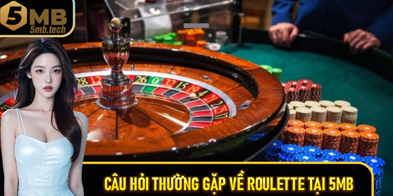 Câu hỏi thường gặp về Roulette tại 5MB