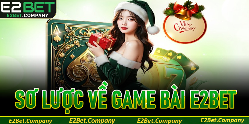 Sơ lược về game bài E2BET