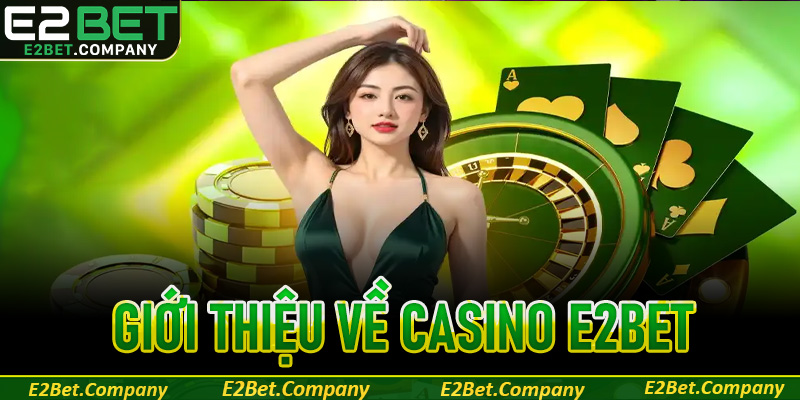 Giới thiệu về Casino E2Bet