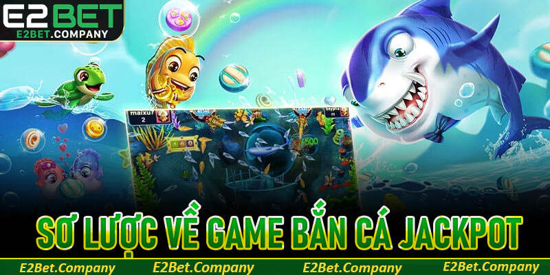 Sơ lược về game bắn cá jackpot