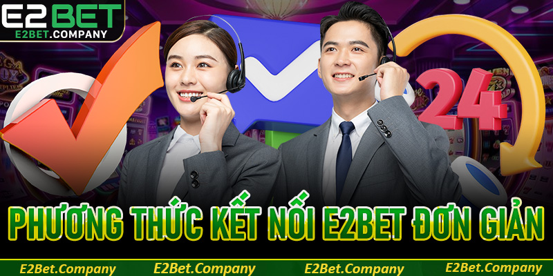 Điểm danh phương thức kết nối E2Bet đơn giản, hiệu quả