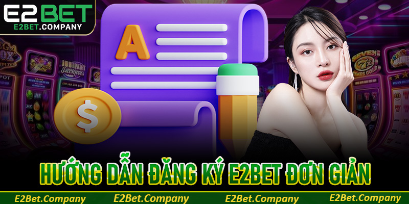 Hướng dẫn đăng ký tài khoản trên E2Bet đơn giản