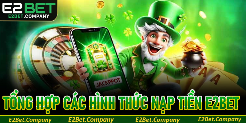 Tổng hợp các hình thức nạp tiền E2Bet