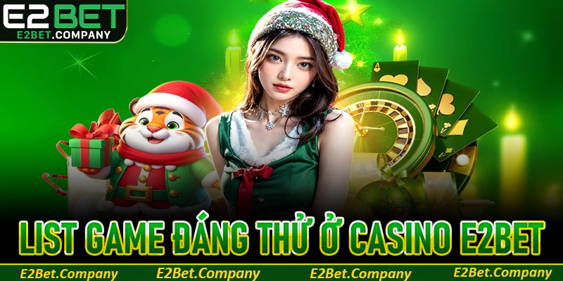 List game đáng thử ở Casino E2Bet cho game thủ