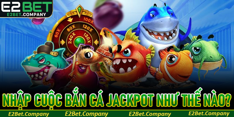 Nhập cuộc đấu bắn cá Jackpot như thế nào?