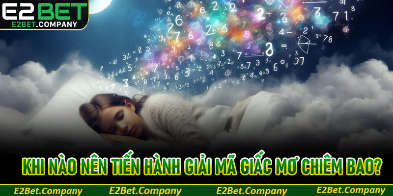 Khi nào nên tiến hành giải mã giấc mơ chiêm bao?