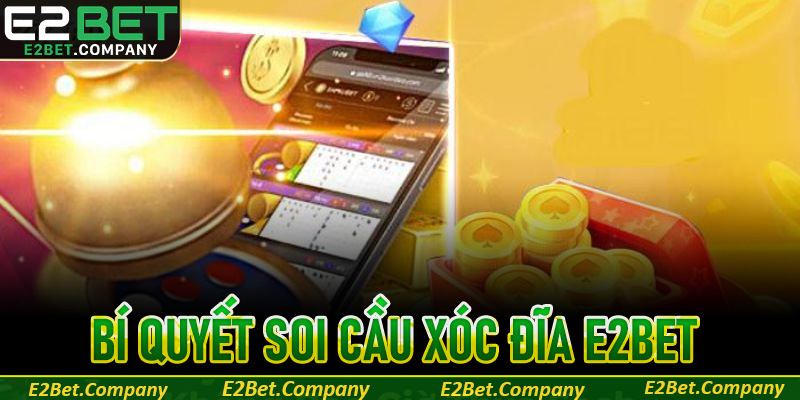 Bí quyết soi cầu xóc đĩa E2BET giúp nâng cao tỷ lệ thắng