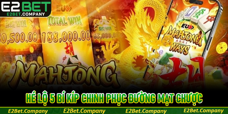 Học hỏi 5 bí kíp đắt giá chinh phục Đường mạt chược rinh thưởng lớn