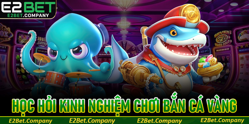 Học hỏi thêm kinh nghiệm săn quà cùng bắn cá vàng