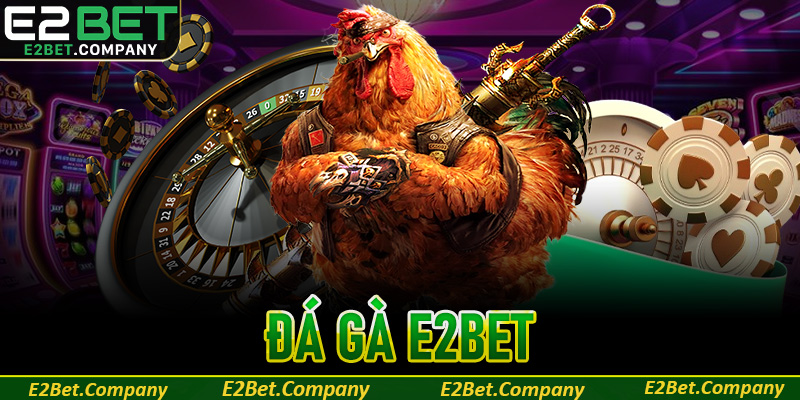 Đá gà E2BET