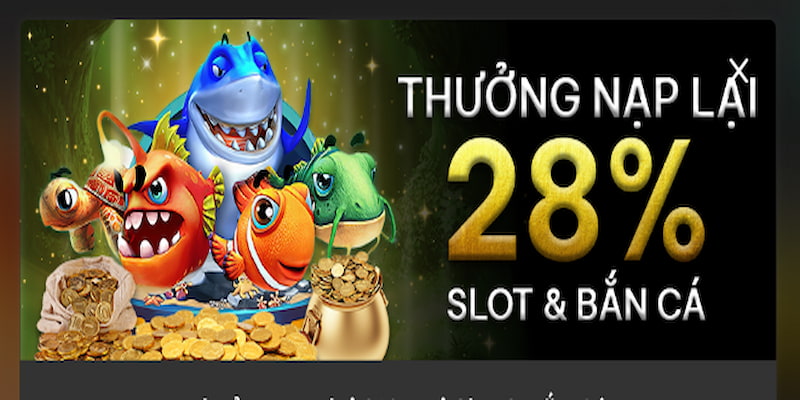 Thưởng nạp lại 28% tại sảnh Bắn Cá