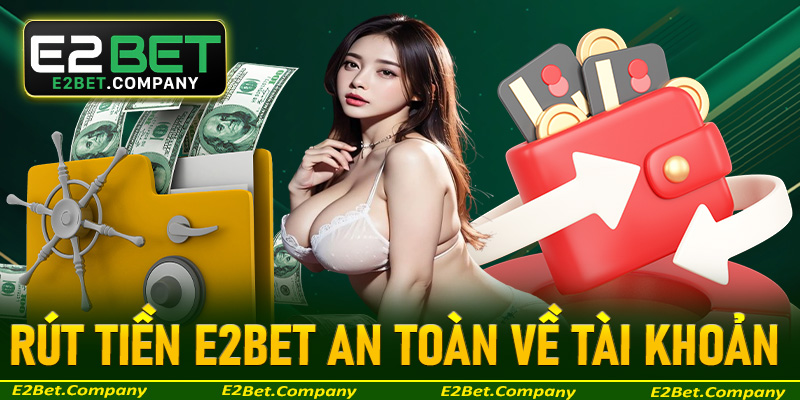 Rút tiền E2bet an toàn về tài khoản cá nhân