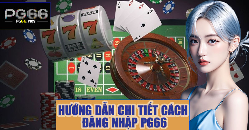 Hướng dẫn chi tiết cách đăng nhập PG66