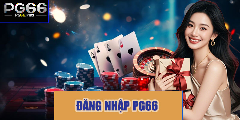 Đăng nhập PG66 – Chìa khóa mở ra thế giới cá cược đỉnh cao 2025
